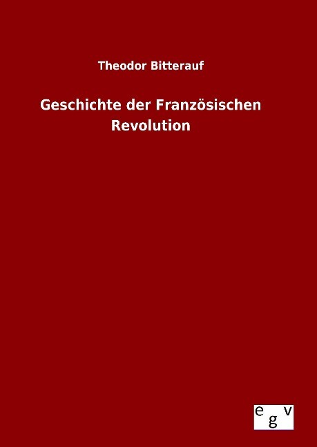 Geschichte der Französischen Revolution - Theodor Bitterauf