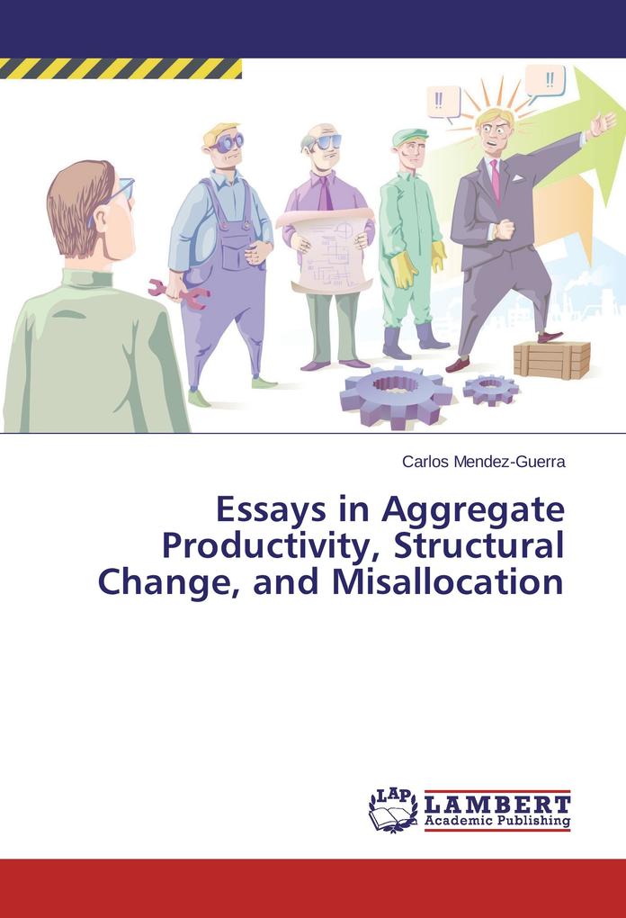 Essays in Aggregate Productivity Structural Change and Misallocation