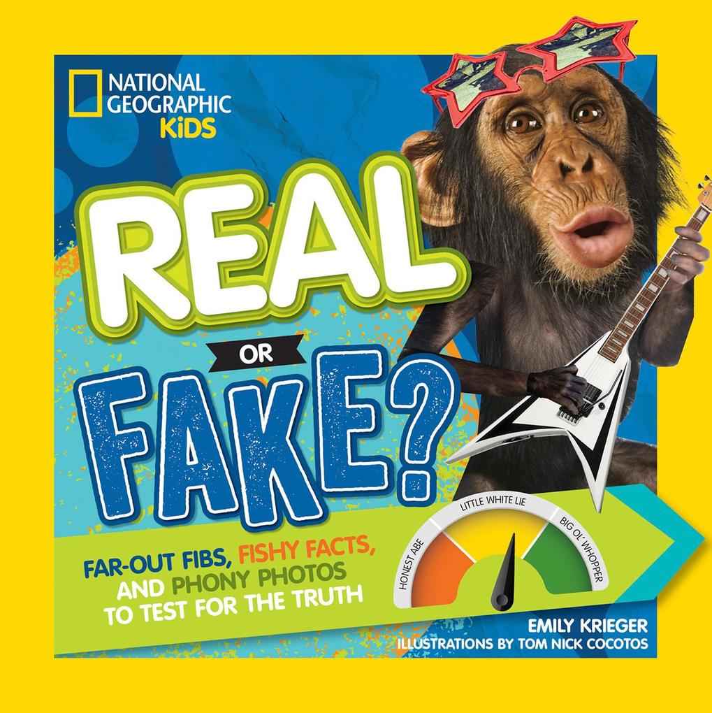 Real or Fake?: Far-Out Fibs Fishy Facts and Phony Photos to Test for the Truth
