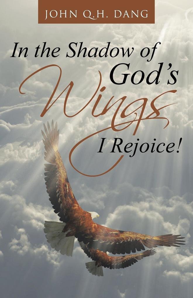 In the Shadow of God‘s Wings I Rejoice!