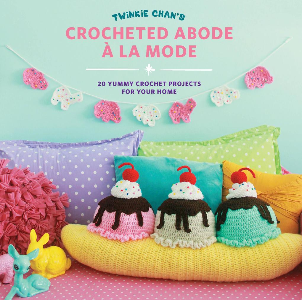 Twinkie Chan‘s Crocheted Abode a la Mode