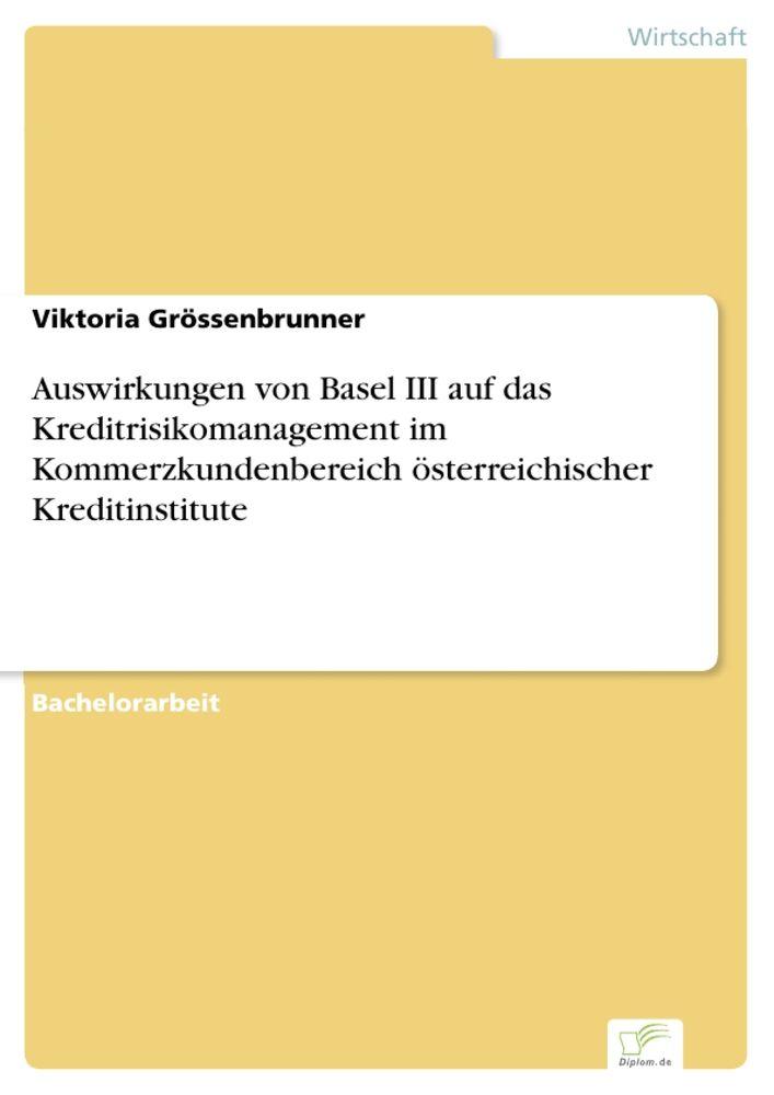 Auswirkungen von Basel III auf das Kreditrisikomanagement im Kommerzkundenbereich österreichischer Kreditinstitute