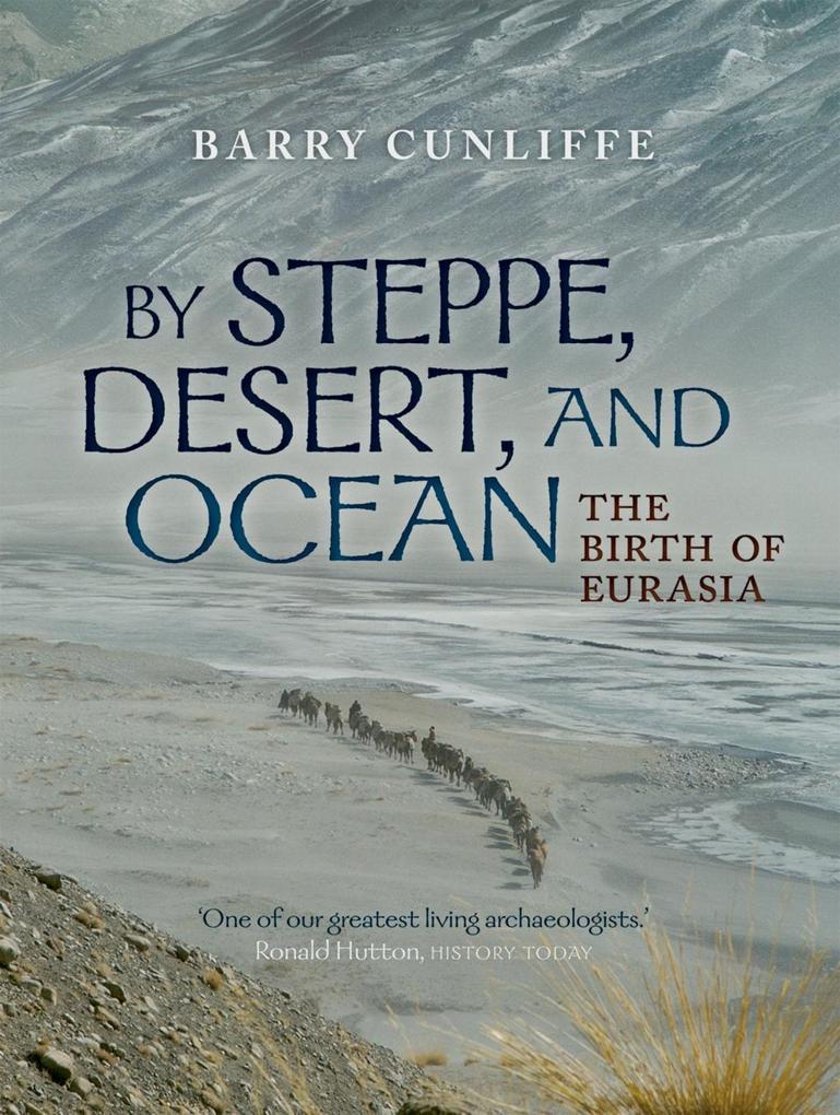 By Steppe Desert and Ocean - Barry Cunliffe