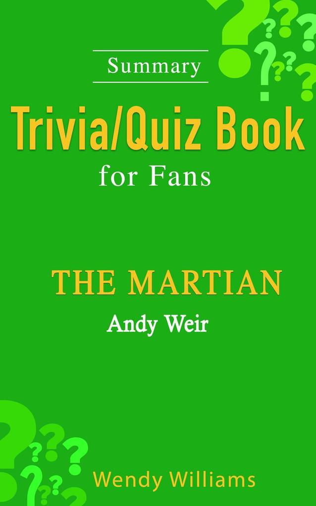 THE MARTIAN : A Novel by Andy Weir [ Trivia/Quiz Book for Fans]