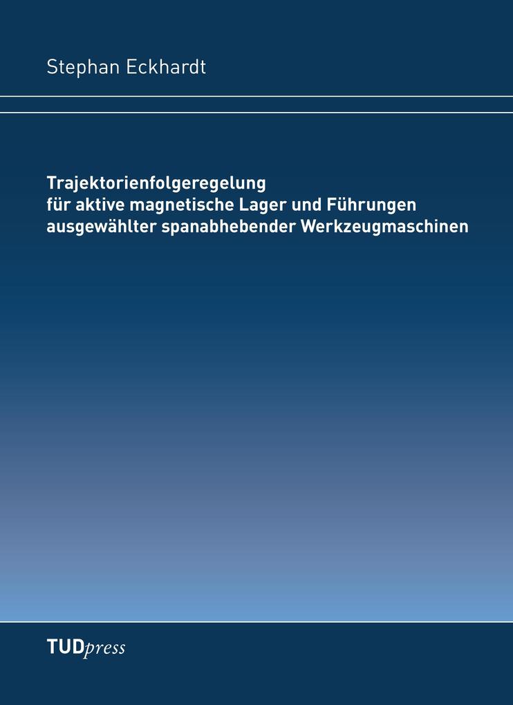 Trajektorienfolgeregelung für aktive magnetische Lager und Führungen ausgewählter spanabhebender Werkzeugmaschinen