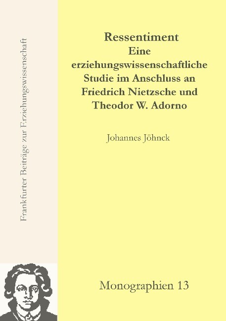 Image of Ressentiment - Eine erziehungswissenschaftliche Studie im Anschluss an Friedrich Nietzsche und Theodor W. Adorno