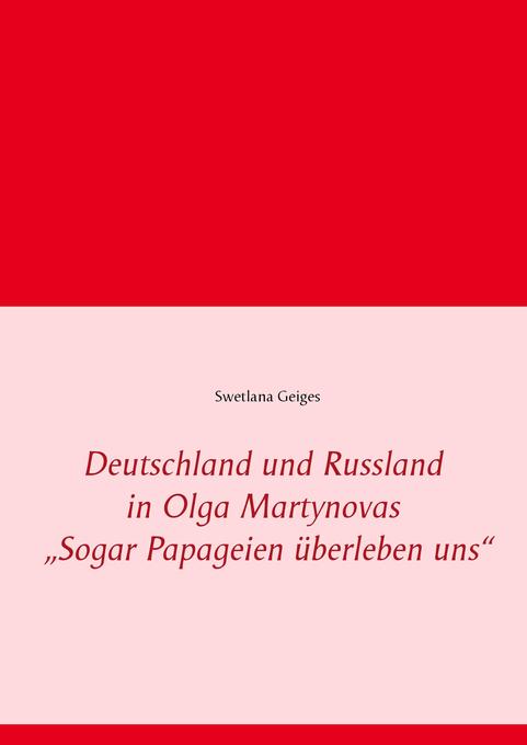 Deutschland und Russland in Olga Martynovas ‘Sogar Papageien überleben uns‘