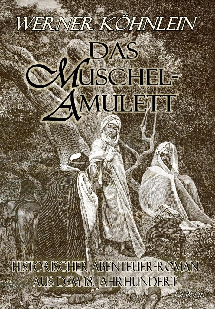 Das Muschelamulett - Historischer Abenteuer-Roman aus dem achtzehnten Jahrhundert