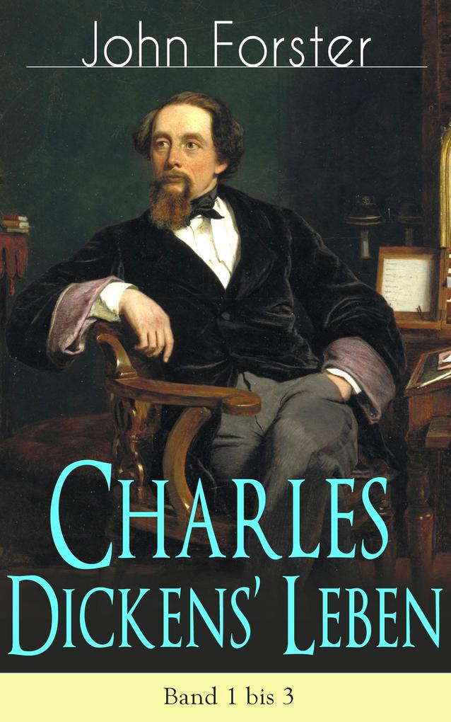 Charles Dickens‘ Leben: Band 1 bis 3