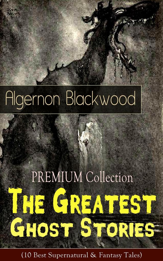 PREMIUM Collection - The Greatest Ghost Stories of Algernon Blackwood