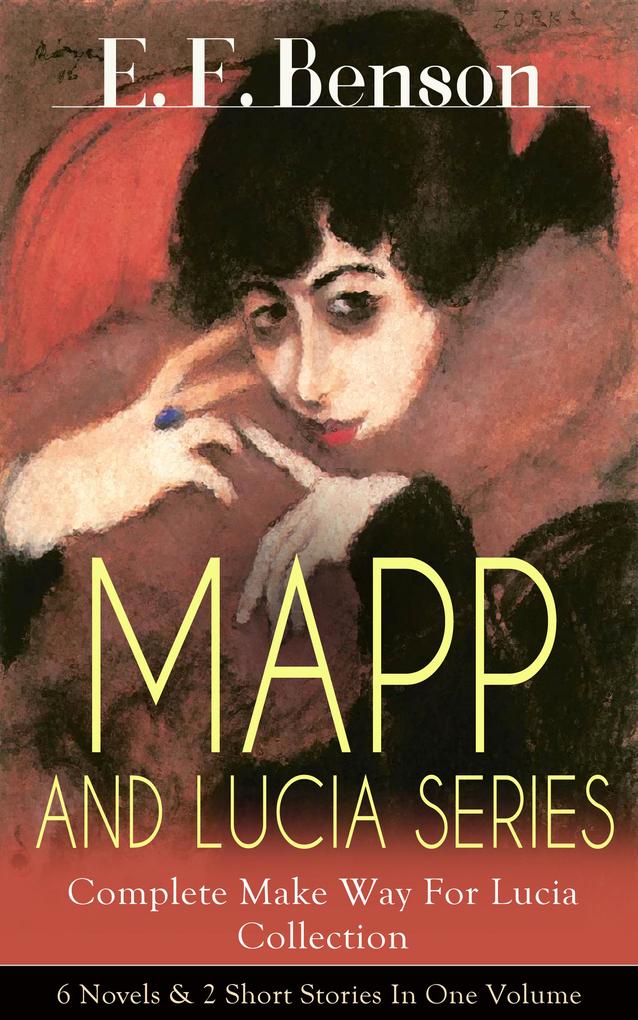 MAPP AND LUCIA SERIES - Complete Make Way For Lucia Collection: 6 Novels & 2 Short Stories In One Volume