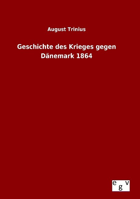 Geschichte des Krieges gegen Dänemark 1864 - August Trinius