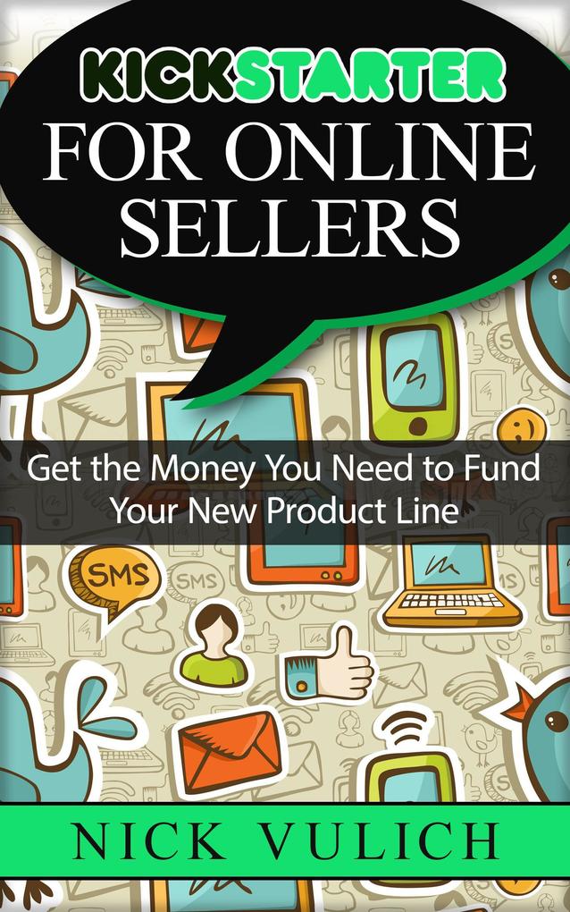 Kickstarter for Online Sellers: Get the Money You Need to Fund Your New Product Line