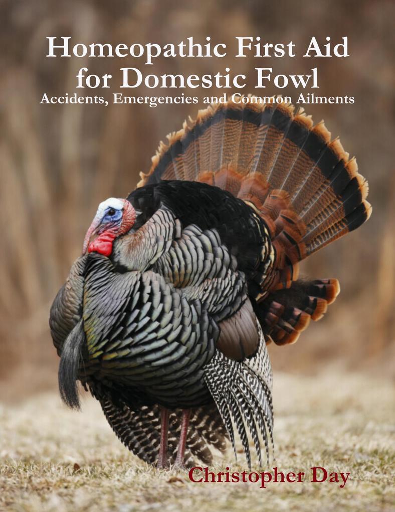 Homeopathic First Aid for Domestic Fowl: Accidents Emergencies and Common Ailments