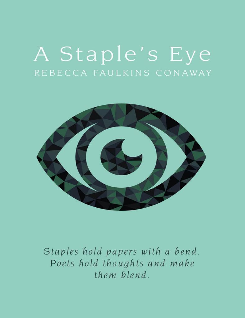 A Staple‘s Eye: Staples Hold Papers With a Bend. Poets Hold Thoughts and Make Them Blend.