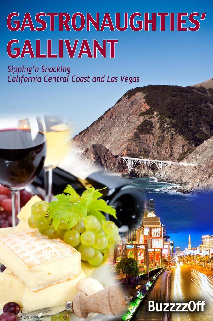 GastroNaughties‘ Gallivant - Sipping‘n Snacking California Central Coast and Las Vegas