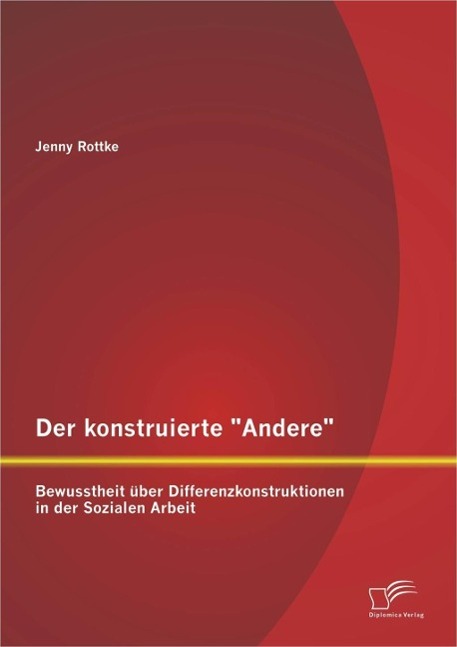 Der konstruierte 'Andere': Bewusstheit über Differenzkonstruktionen in der Sozialen Arbeit