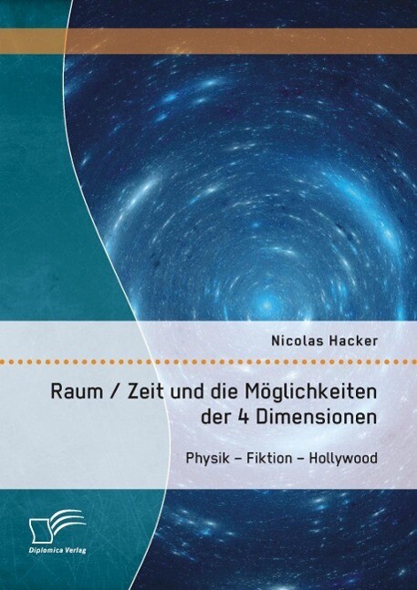 Raum / Zeit und die Möglichkeiten der 4 Dimensionen: Physik - Fiktion - Hollywood