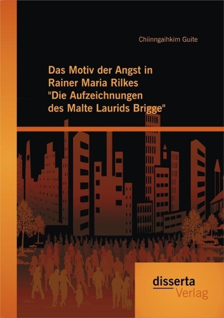 Das Motiv der Angst in Rainer Maria Rilkes Die Aufzeichnungen des Malte Laurids Brigge