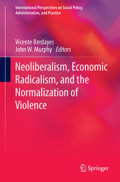 Neoliberalism Economic Radicalism and the Normalization of Violence