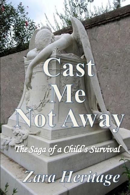 Cast Me Not Away - The Saga of a Child‘s Survival: A Window to the Future