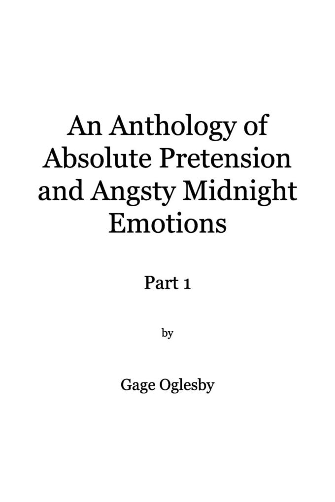 An Anthology of Absolute Pretention and Angsty Midnight Emotions Part 1