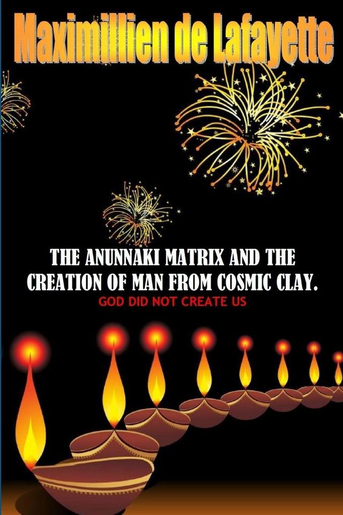 The Anunnaki Matrix And The creation Of Man From Cosmic Clay. GOD DID NOT CREATE US