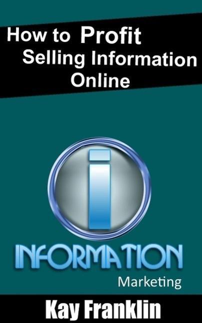 Information Marketing: How To Profit Selling Information Online