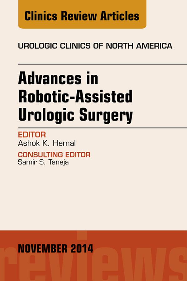 Advances in Robotic-Assisted Urologic Surgery An Issue of Urologic Clinics