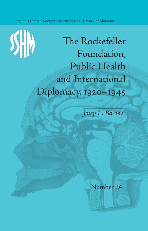 The Rockefeller Foundation Public Health and International Diplomacy 1920-1945