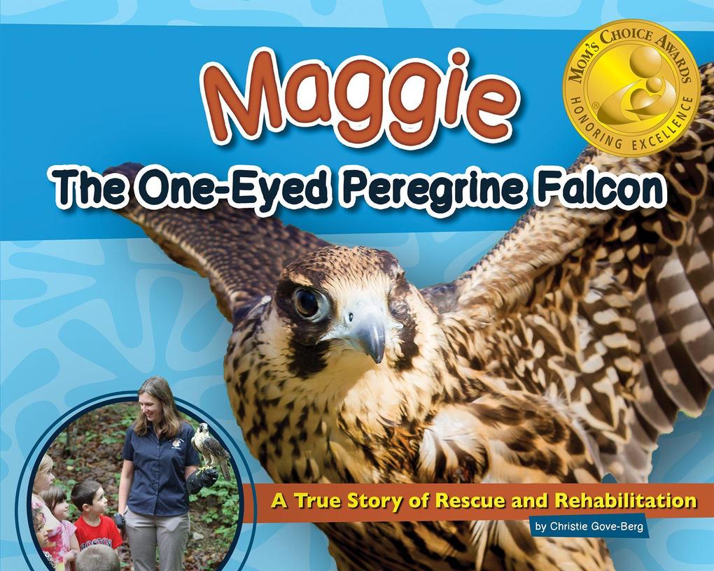 Maggie the One-Eyed Peregrine Falcon: A True Story of Rescue and Rehabilitation
