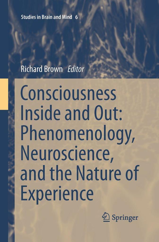 Consciousness Inside and Out: Phenomenology Neuroscience and the Nature of Experience