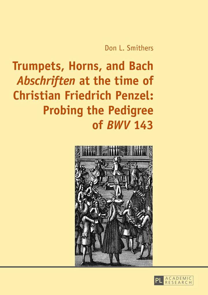 Trumpets Horns and Bach «Abschriften» at the time of Christian Friedrich Penzel: Probing the Pedigree of «BWV» 143