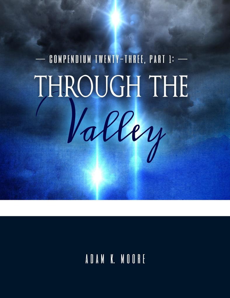 Compendium Twenty Three: Part I - Through the Valley
