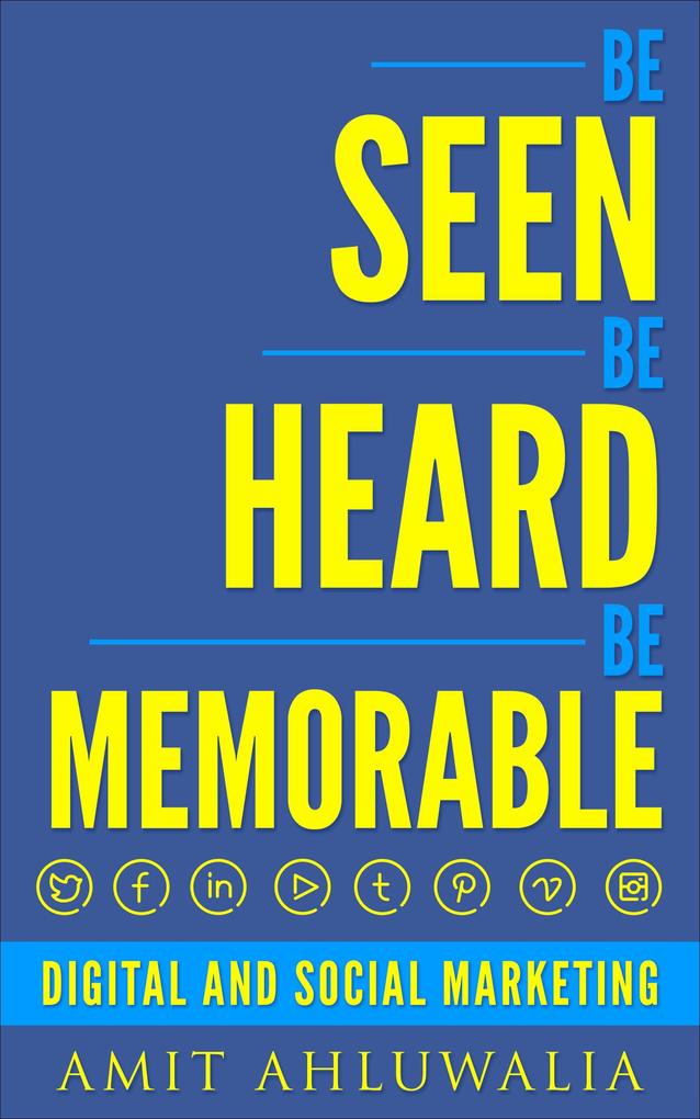 Be Seen Be Heard Be Memorable: Digital and Social Marketing Strategy