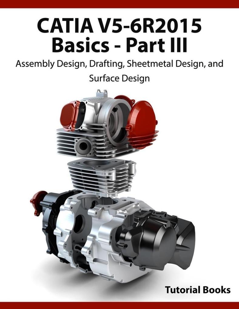 CATIA V5-6R2015 Basics Part III: Assembly  Drafting Sheetmetal  and Surface 
