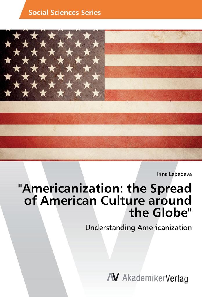 Americanization: the Spread of American Culture around the Globe