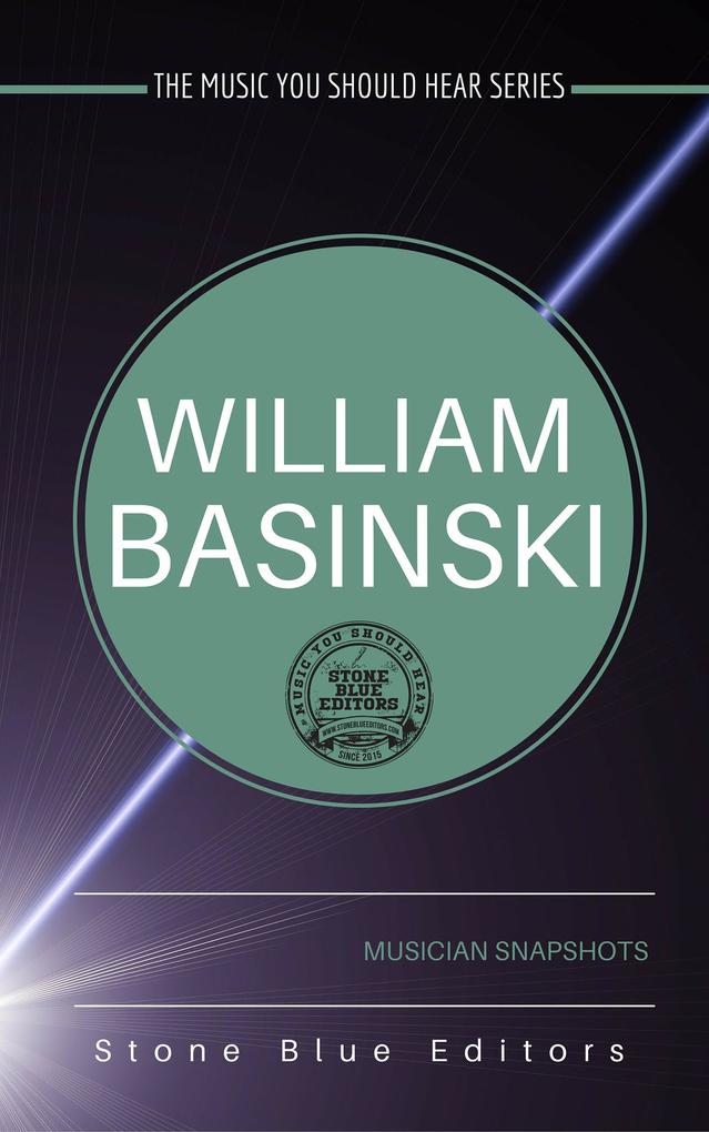 William Basinski (The Music You Should Hear Series #2)