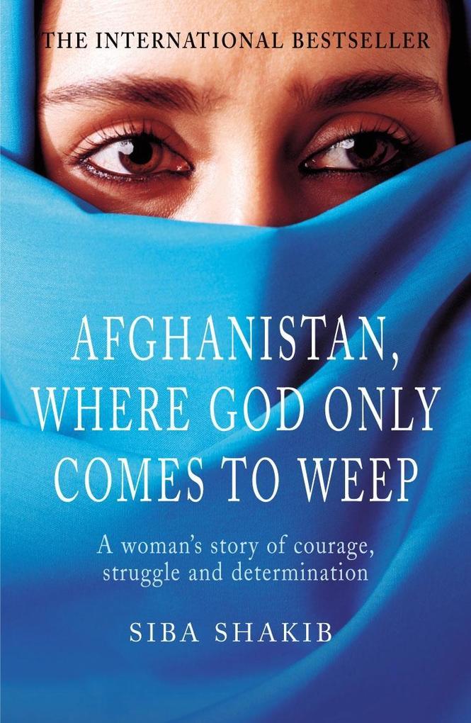 Afghanistan Where God Only Comes To Weep