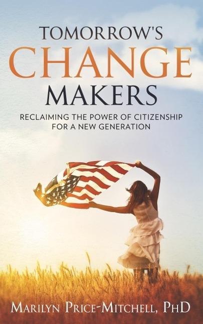 Tomorrow‘s Change Makers: Reclaiming the Power of Citizenship for a New Generation
