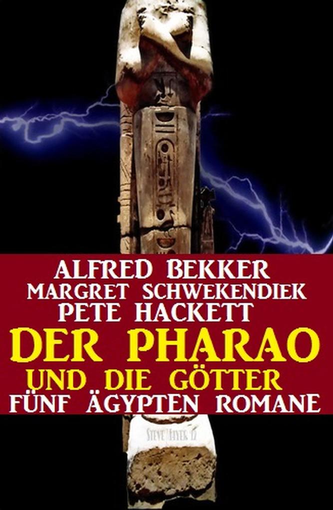 Der Pharao und die Götter: Fünf Ägypten Romane (Alfred Bekker #7)