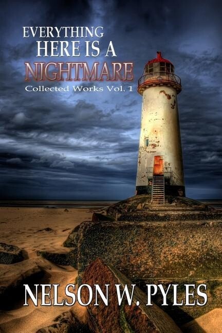 Everything Here Is A Nightmare: Collected Works Vol 1