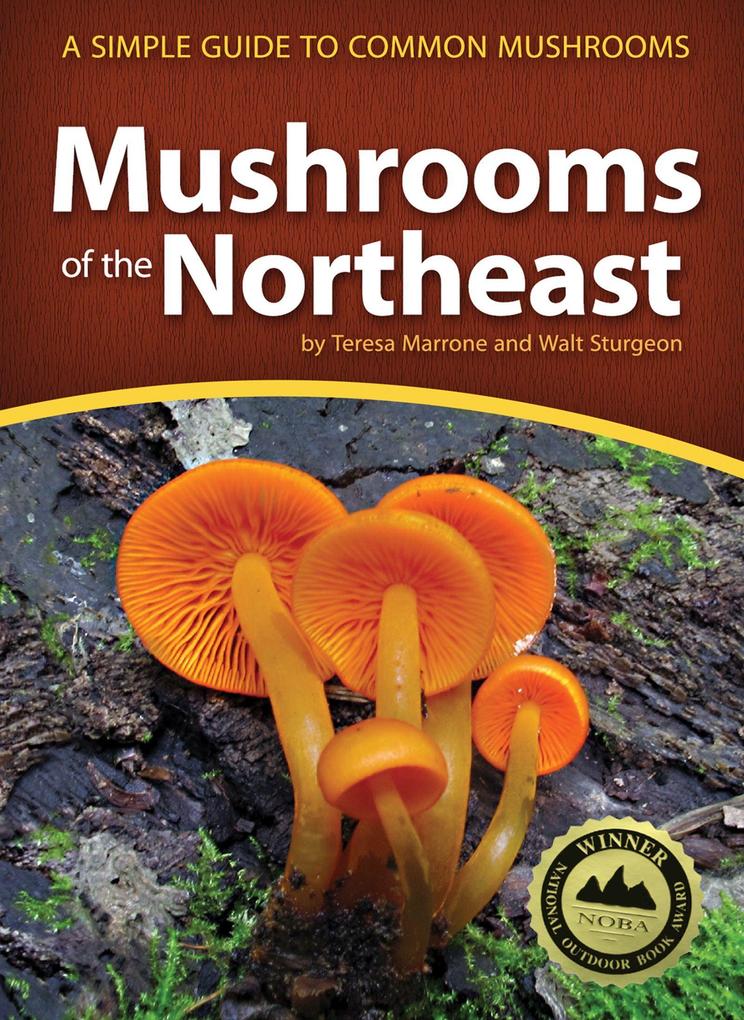 Mushrooms of the Northeast: A Simple Guide to Common Mushrooms - Teresa Marrone/ Walt Sturgeon