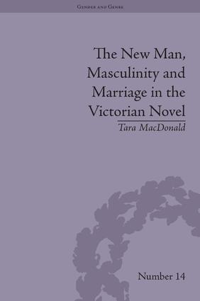 The New Man Masculinity and Marriage in the Victorian Novel