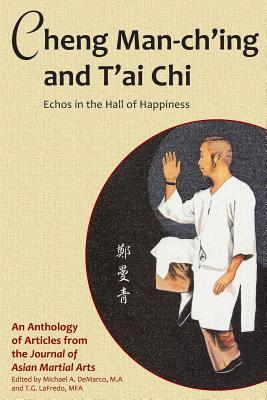 Cheng Man-ch‘ing and T‘ai Chi: Echoes in the Hall of Happiness