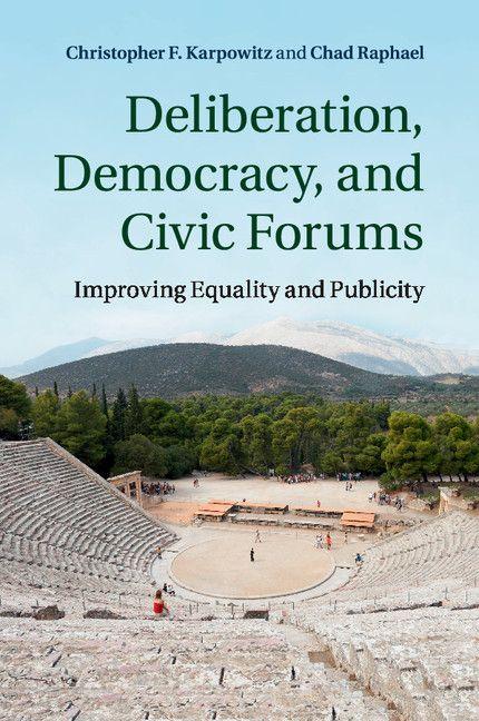 Deliberation Democracy and Civic Forums