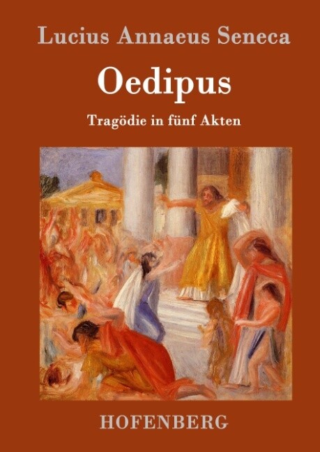 Oedipus - Lucius Annaeus Seneca/ der Jüngere Seneca