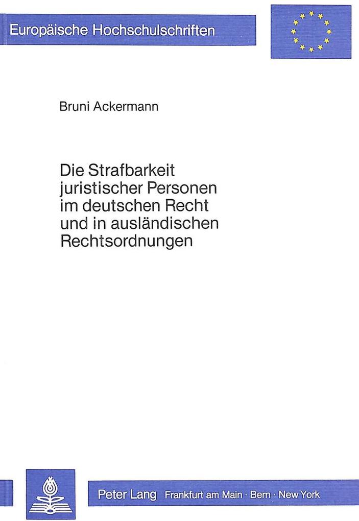 Die Strafbarkeit juristischer Personen im deutschen Recht und in ausländischen Rechtsordnungen