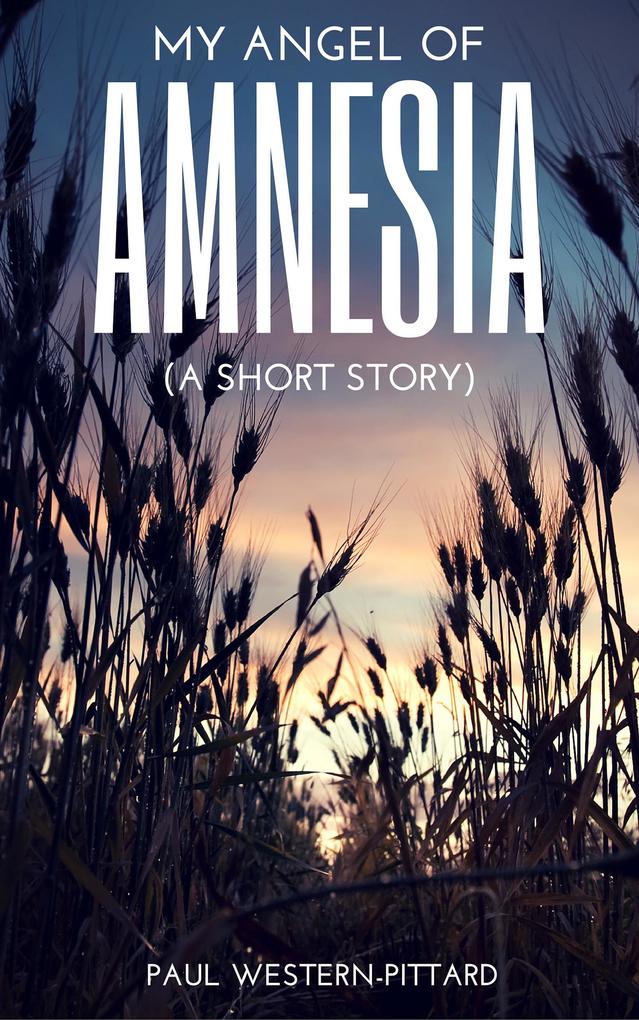 My Angel Of Amnesia: A Short Story