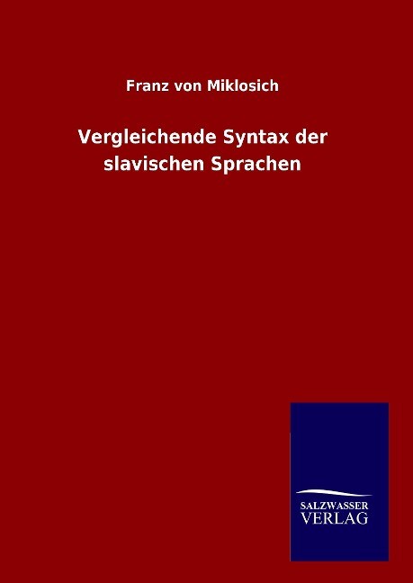 Vergleichende Syntax der slavischen Sprachen - Franz von Miklosich